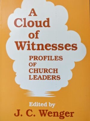 A Cloud of Witnesses: Profiles of Church Leaders - J. C. Wenger