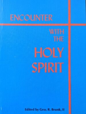 Encounter with the Holy Spirit - George R. Brunk II