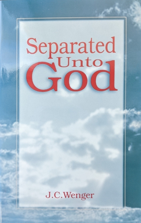 Separated Unto God – J. C. Wenger – The Sword and Trumpet