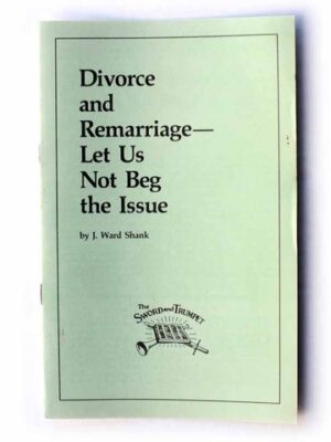Divorce and Remarriage—Let’s Not Beg the Issue - J. Ward Shank