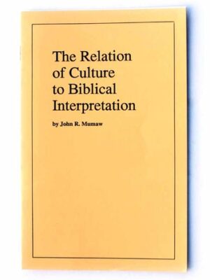 The Relation of Culture to Biblical Interpretation - John R. Mumaw