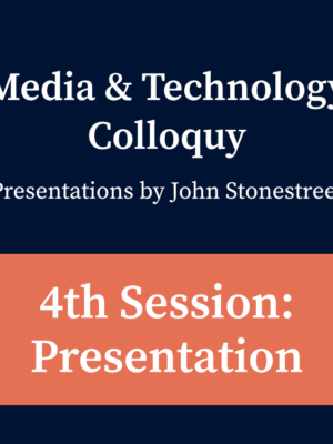 2020 Media & Technology Colloquy Recordings - 4th Session